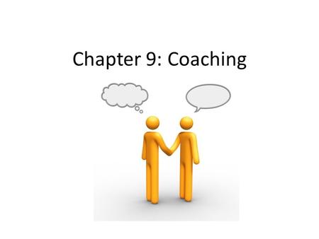 Chapter 9: Coaching. Introduction Coaching is increasingly used mainly for professional development to indicate a positive change in individuals and to.