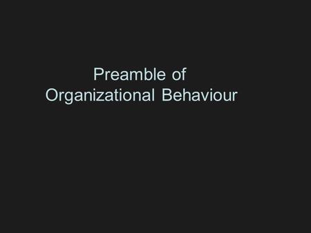 Preamble of Organizational Behaviour. INDEX PREAMBLE STRUCTURE HOLLISTIC FIX KEY CONCEPT KEY RESEARCH AREA KEY APPLICATION INDUSTRIAL APPLICATION RESEARCH.