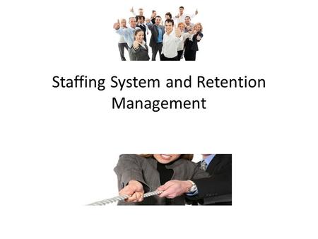 Staffing System and Retention Management