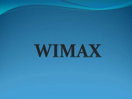 WiMAX, meaning Worldwide Interoperability for Microwave Access Emerging technology that provides wireless transmission of data using a variety of transmission.