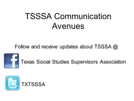 TSSSA Communication Avenues Follow and receive updates about Texas Social Studies Supervisors Association TXTSSSA.