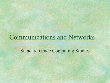 Communications and Networks Standard Grade Computing Studies.