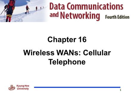 1 Kyung Hee University Chapter 16 Wireless WANs: Cellular Telephone.