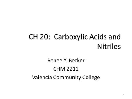 CH 20: Carboxylic Acids and Nitriles Renee Y. Becker CHM 2211 Valencia Community College 1.