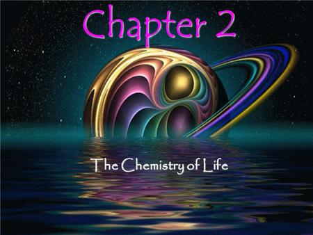 Chapter 2 The Chemistry of Life.