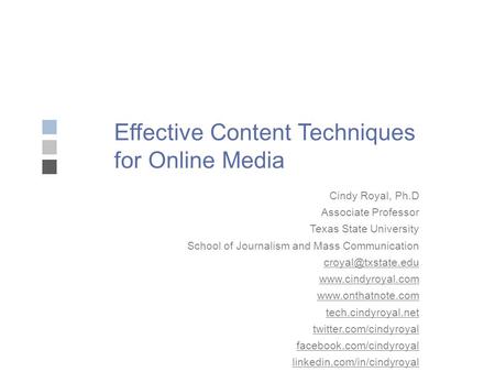 Effective Content Techniques for Online Media Cindy Royal, Ph.D Associate Professor Texas State University School of Journalism and Mass Communication.