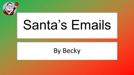 Santa’s Emails By Becky.