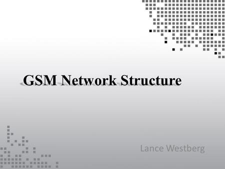 GSM Network Structure Lance Westberg.