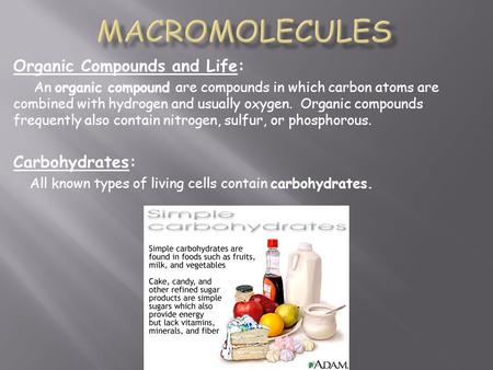 Organic Compounds and Life: An organic compound are compounds in which carbon atoms are combined with hydrogen and usually oxygen. Organic compounds frequently.