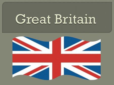 Great Britain,United Kingdom of Great Britain and Northern Ireland,state in the north-west Europe, the British Isles (the largest - the island of Great.