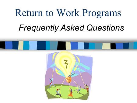 Return to Work Programs Frequently Asked Questions.