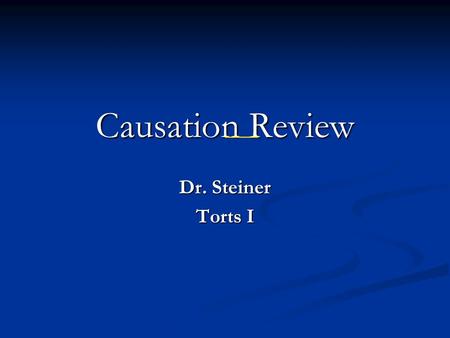 Causation Review Dr. Steiner Torts I. Elements of Causation Cause in Fact Cause in Fact Sine qua non or “but for” cause; Sine qua non or “but for” cause;
