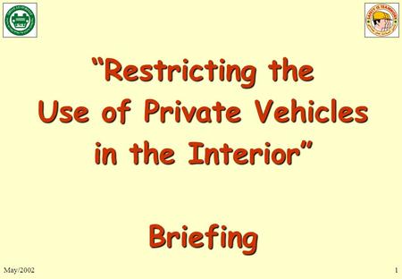 May/20021 “Restricting the Use of Private Vehicles in the Interior” Briefing.