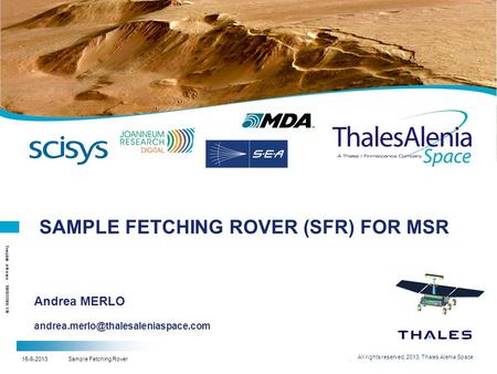 15-6-2013Sample Fetching Rover All rights reserved, 2013, Thales Alenia Space Template reference : 100181708K-EN SAMPLE FETCHING ROVER (SFR) FOR MSR Andrea.