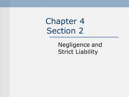 Chapter 4 Section 2 Negligence and Strict Liability.