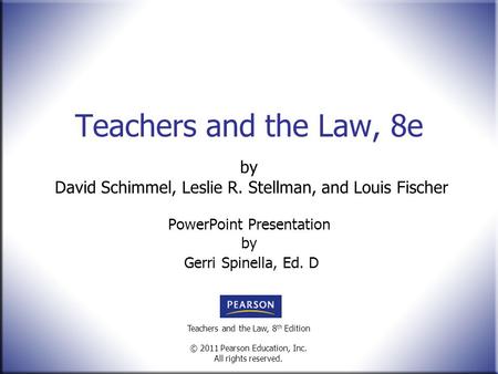 Teachers and the Law, 8 th Edition © 2011 Pearson Education, Inc. All rights reserved. Teachers and the Law, 8e by David Schimmel, Leslie R. Stellman,