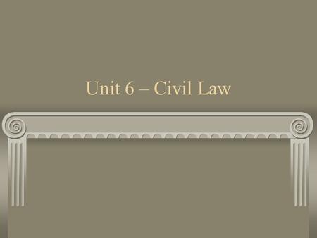 Unit 6 – Civil Law.