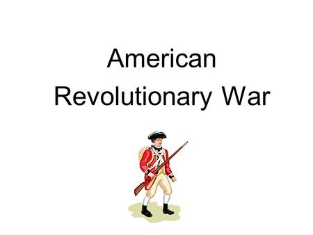 American Revolutionary War. The American Revolution 1775-1883 The revolutionary war in America is also known as the American revolution. It was fought.
