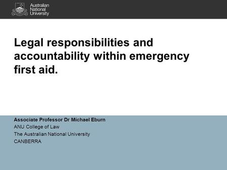 Associate Professor Dr Michael Eburn ANU College of Law The Australian National University CANBERRA Legal responsibilities and accountability within emergency.