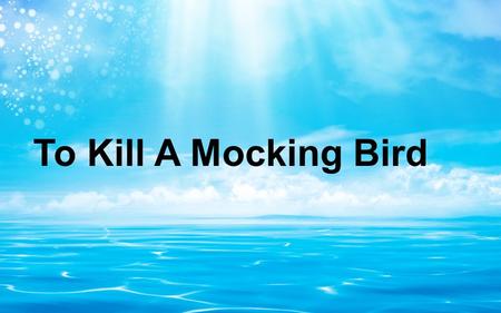 To Kill A Mocking Bird. Why the film is titled To kill a Mocking Bird?