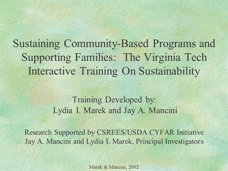 Sustaining Community-Based Programs and Supporting Families: The Virginia Tech Interactive Training On Sustainability Training Developed by: Lydia I. Marek.
