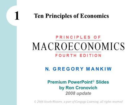 © 2008 South-Western, a part of Cengage Learning, all rights reserved N. G R E G O R Y M A N K I W Premium PowerPoint ® Slides by Ron Cronovich 2008 update.