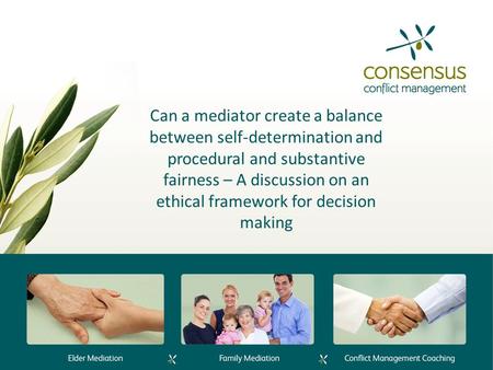 Can a mediator create a balance between self-determination and procedural and substantive fairness – A discussion on an ethical framework for decision.