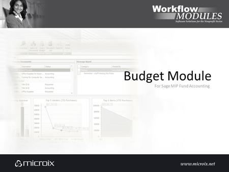 Budget Module For Sage MIP Fund Accounting. Sage Requirements Fund Accounting 10.0 or higher Budget Module optional but required for multiple budget versions.