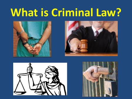 What is Criminal Law?. AGENDA March 11, 2013 Today’s topics  Taking care of each other  Introduction to Criminal Law  State of mind vs. Motive  Elements.