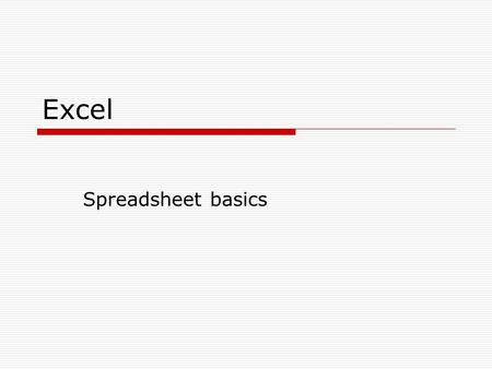 Excel Spreadsheet basics. Excel Sheets and Books  Spreadsheet: tool to analyze, chart and manage data for personal, business and financial use Worksheet: