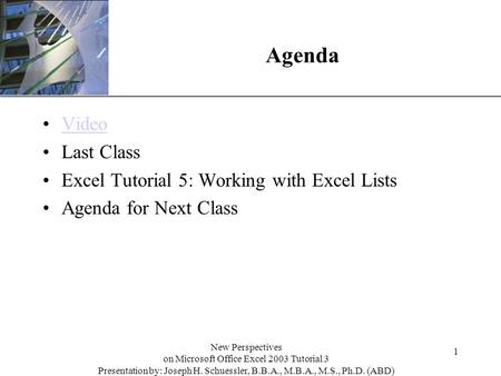 XP Agenda Video Last Class Excel Tutorial 5: Working with Excel Lists Agenda for Next Class 1 New Perspectives on Microsoft Office Excel 2003 Tutorial.