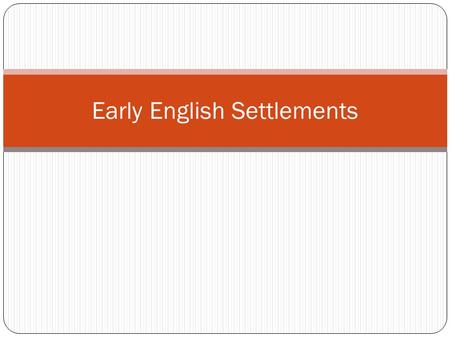 Early English Settlements. Warm-up Have students rank the following from most important to least important when starting a new community. Then discuss: