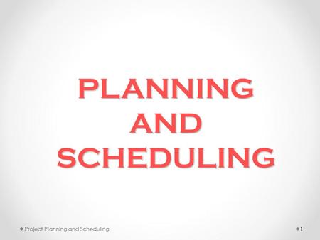 PLANNING AND SCHEDULING