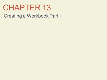 CHAPTER 13 Creating a Workbook Part 1. Learning Objectives Understand spreadsheets and Excel Enter data in cells Edit cell content Work with columns and.