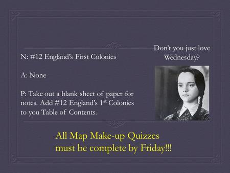 N: #12 England’s First Colonies A: None P: Take out a blank sheet of paper for notes. Add #12 England’s 1 st Colonies to you Table of Contents. Don’t you.