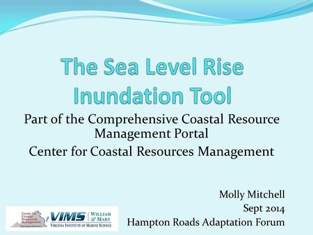 Part of the Comprehensive Coastal Resource Management Portal Center for Coastal Resources Management Molly Mitchell Sept 2014 Hampton Roads Adaptation.