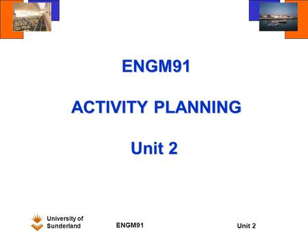ENGM91 ACTIVITY PLANNING Unit 2