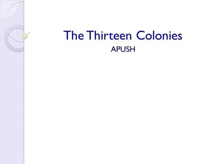 The Thirteen Colonies APUSH.