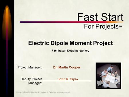 Task: Copyright © 2003 PM tec, Inc; D. Sankey; D. Padelford. All rights reserved. 1 Fast Start For Projects  Electric Dipole Moment Project Facilitator: