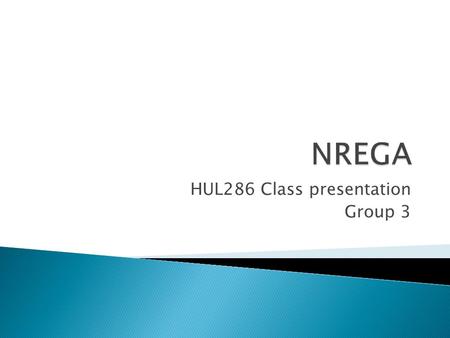 HUL286 Class presentation Group 3.  The basic objective of the Act is to enhance livelihood security in rural areas by Providing at least 100 days of.