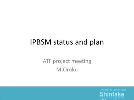 IPBSM status and plan ATF project meeting M.Oroku.