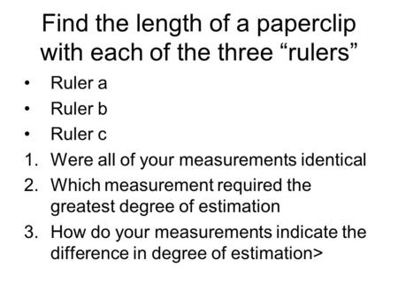 Find the length of a paperclip with each of the three “rulers”