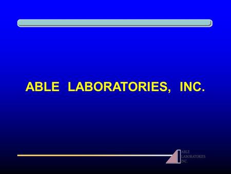 ABLE LABORATORIES, INC.. Safe Harbor Statement Except for historical facts, the statements in this presentation, as well as oral statements or other written.