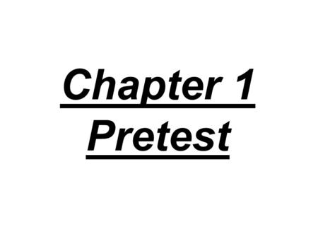 Chapter 1 Pretest. 1. THE STANDARD UNIT OF MASS IS THE: A) GRAM, B) KILOGRAM, C) POUND.