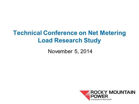 Technical Conference on Net Metering Load Research Study November 5, 2014.