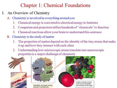 I.An Overview of Chemistry A.Chemistry is involved in everything around you 1.Chemical energy is converted to electrical energy in batteries 2.Computers.