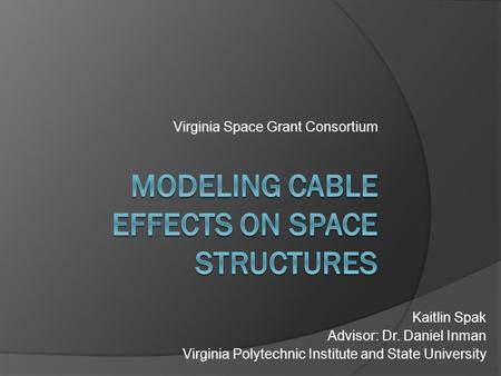 Virginia Space Grant Consortium Kaitlin Spak Advisor: Dr. Daniel Inman Virginia Polytechnic Institute and State University.