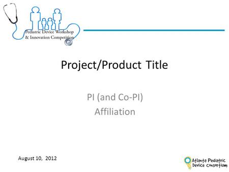 Project/Product Title PI (and Co-PI) Affiliation August 10, 2012.