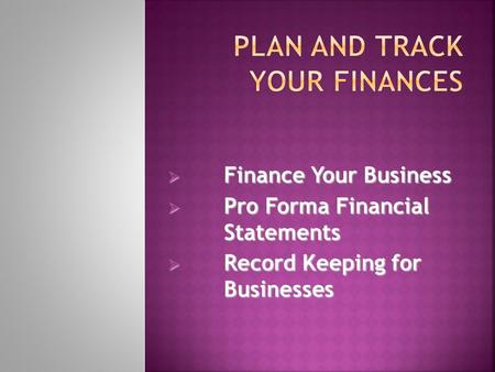  Finance Your Business  Pro Forma Financial Statements  Record Keeping for Businesses.