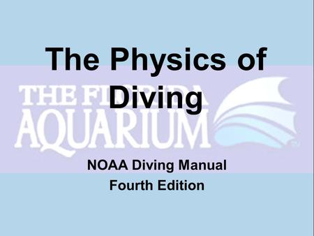 The Physics of Diving NOAA Diving Manual Fourth Edition.